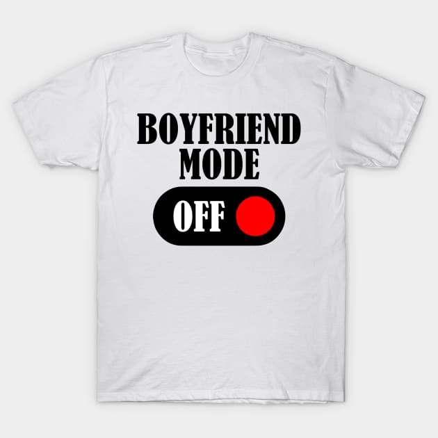 Boyfriend Mode OFF T-Shirt by YousifAzeez